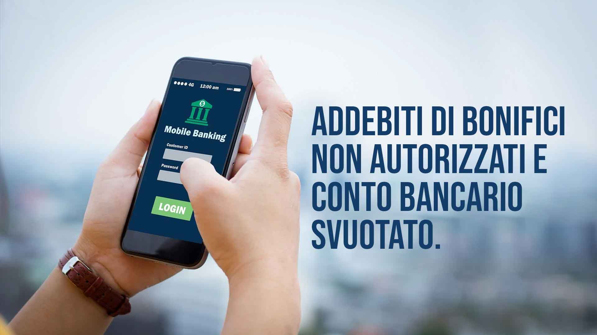 Bonifici non autorizzati svuotano il conto.