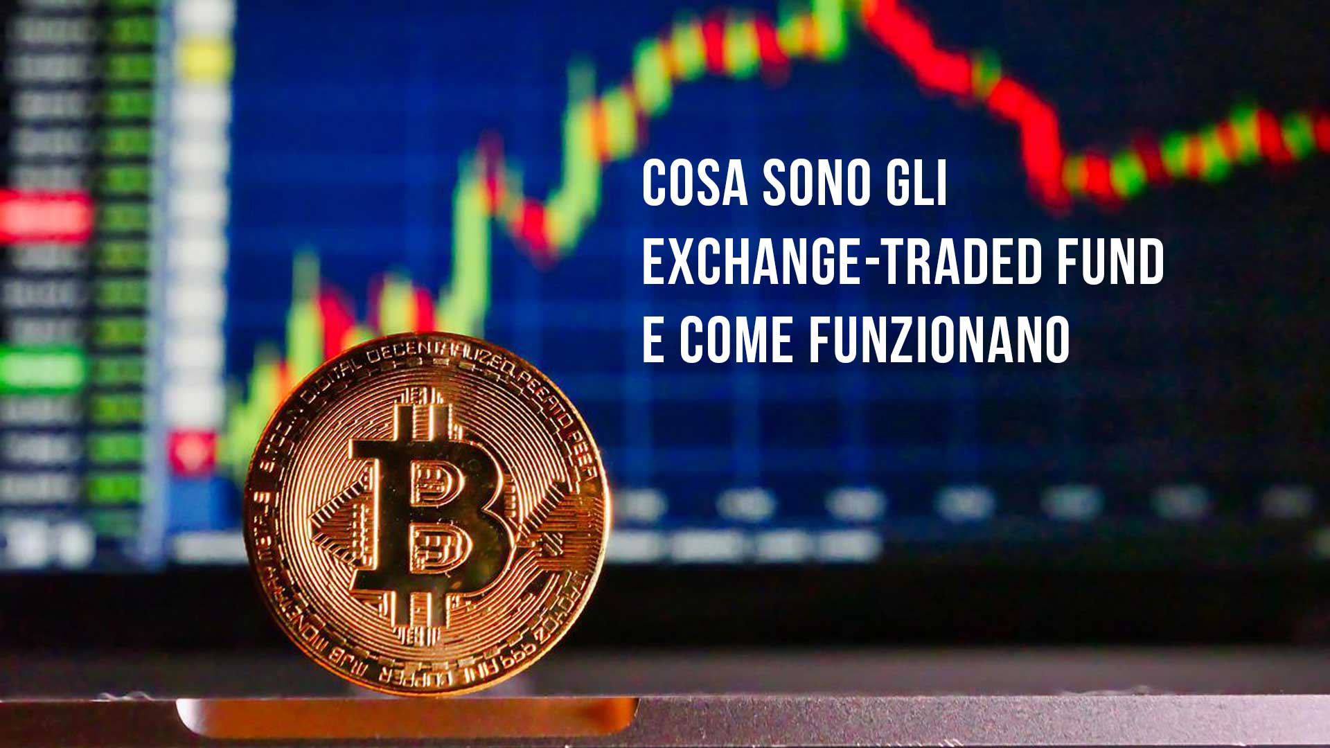 Cosa sono gli Exchange-Traded Fund (ETF) e come funzionano
